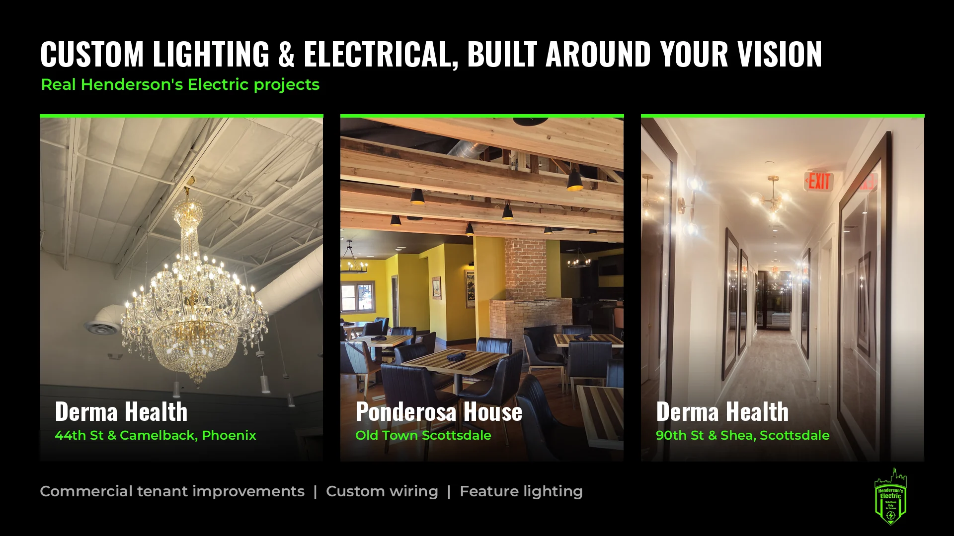 Custom lighting projects by Henderson's Electric Solutions: Derma Health Phoenix chandelier, Ponderosa House in Old Town Scottsdale, and Derma Health Scottsdale hallway